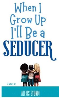 bokomslag When I Grow Up I'll Be a Seducer
