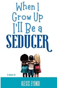 bokomslag When I Grow Up I'll Be a Seducer