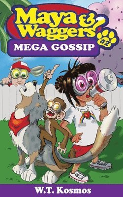 Maya and Waggers: Mega Gossip 1