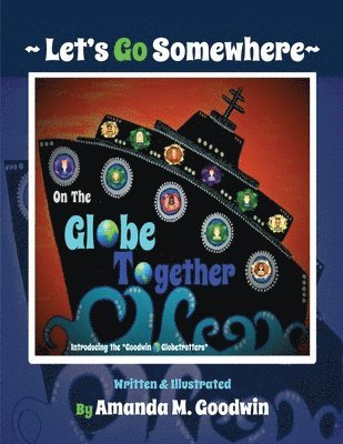 Amanda M Goodwin - LET'S GO SOMEWHERE on the GLOBE TOGETHER, Häftad