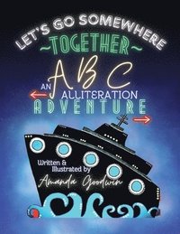 bokomslag LET'S GO SOMEWHERE TOGETHER An ABC Alliteration Adventure