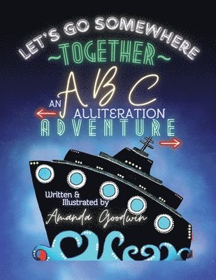 LET'S GO SOMEWHERE TOGETHER An ABC Alliteration Adventure 1