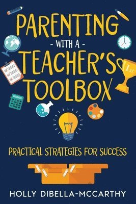 Parenting With a Teacher's Toolbox: Practical Strategies for Success 1