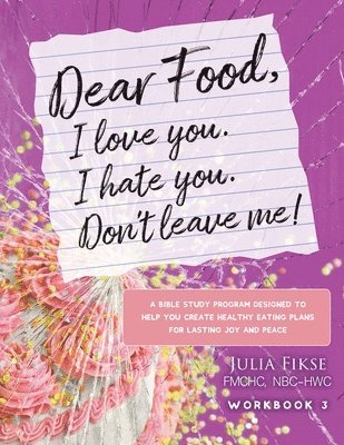 Dear Food, I Love You. I Hate You. Don't Leave Me! Workbook 3 1