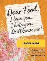 bokomslag Dear Food, I Love You. I Hate You. Don't Leave Me! Leader Guide