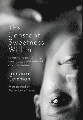 The Constant Sweetness Within: reflections on identity, marriage, motherhood and feminism 1