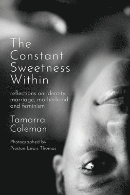 The Constant Sweetness Within: reflections on identity, marriage, motherhood and feminism 1