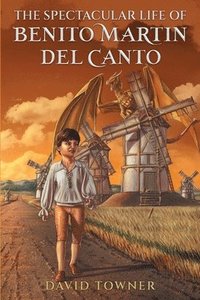 bokomslag The Spectacular Life of Benito Martin del Canto