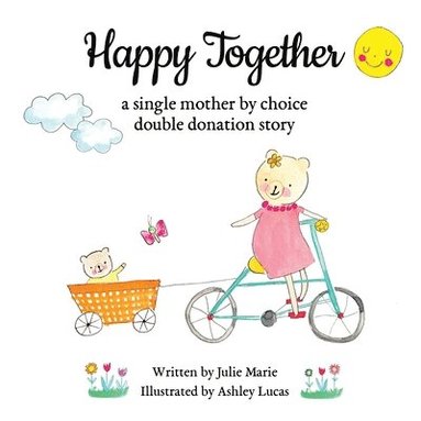 bokomslag Happy Together, a single mother by choice double donation story