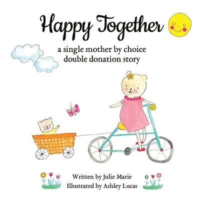 Happy Together, a single mother by choice double donation story 1