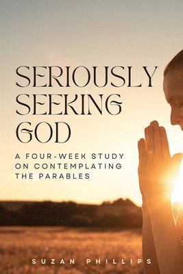 Suzan Phillips - Seriously Seeking God, Häftad