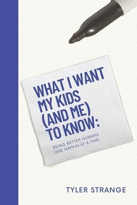 Tyler Strange - What I Want My Kids (and Me) to Know, Häftad