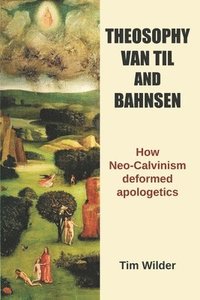 bokomslag Theosophy, Van Til and Bahnsen