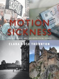 bokomslag Motion Sickness: Poetry, Prose, and Sociopolitical Essays
