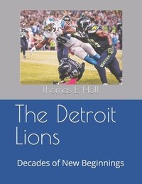 bokomslag The Detroit Lions: Decades of New Beginnings