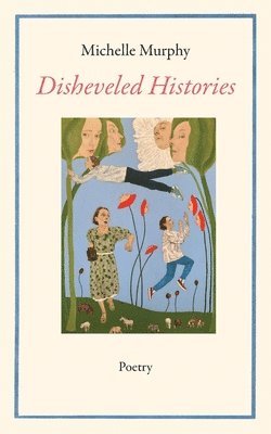 Michelle Murphy - Disheveled Histories, Häftad