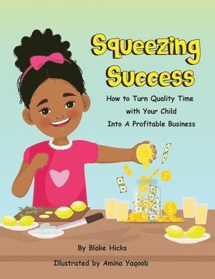 Squeezing Success: How To Turn Quality Time With Your Child Into A Profitable Business 1