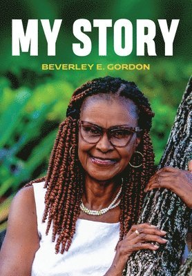 Beverley E Gordon, Beverley E. Gordon, BEVERLEY  E. GORDON - My Story, Inbunden