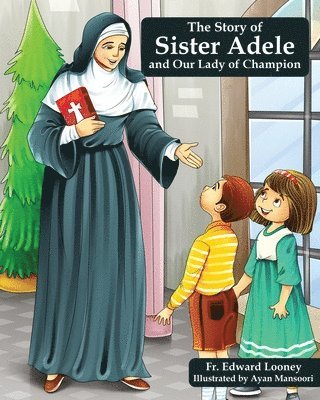 bokomslag Story of Sister Adele and Our Lady of Champion