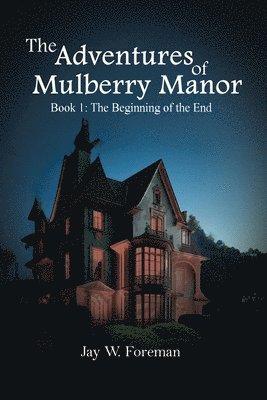 Jay W Foreman, Jay W. Foreman, W. Foreman, Jay - Adventures of Mulberry Manor, Book 1, Häftad
