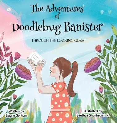 Elayne Gorhum - Adventures of Doodlebug Banister - through the looking glass, Inbunden