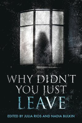 Julia Rios, Nadia Bulkin - Why Didn't You Just Leave, Häftad