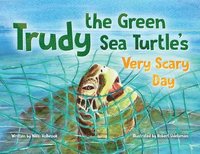 bokomslag Trudy the Green Sea Turtle's Very Scary Day