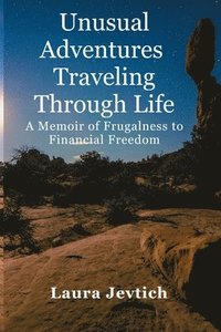 bokomslag Unusual Adventures Traveling Through Life A Memoir of Frugalness to Financial Freedom