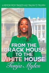 bokomslag From the Crack House to the White House