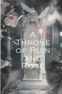 bokomslag A Throne of Ruin and Rose