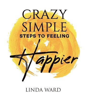 bokomslag Crazy Simple Steps to Feeling Happier