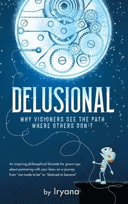 bokomslag Delusional. Why Visioners See The Path Where Others Don't