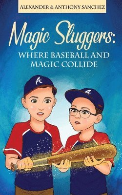 Alexander And Anthony Sanchez - Magic Sluggers: Where Baseball and Magic Collide, Häftad
