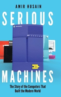 Amir Husain - Serious Machines, Inbunden