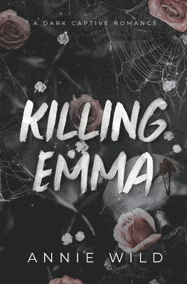 Killing Emma: A Dark Captive Romance 1