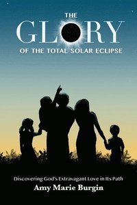 bokomslag The Glory of the Total Solar Eclipse