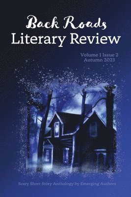 Back Roads Literary Review Scary Short Story Anthology - Fall 2023 1