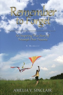 bokomslag Remember To Forget: An Inspiring True Story of Triumph over Trauma