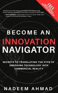 bokomslag Become an Innovation Navigator: Secrets to Translating the Hype of Emerging Technology into Commercial Reality