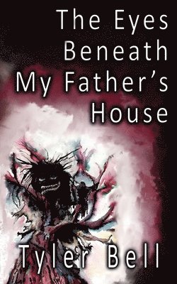 Tyler Bell - Eyes Beneath My Father's House, Häftad
