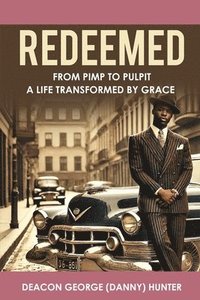 bokomslag Redeemed: From Pimp to Pulpit ' A Life Transformed by Grace'