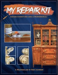 bokomslag "My Repair Kit" Repair Furniture Like A Professional!: A Masterclass By Eric Jacobson