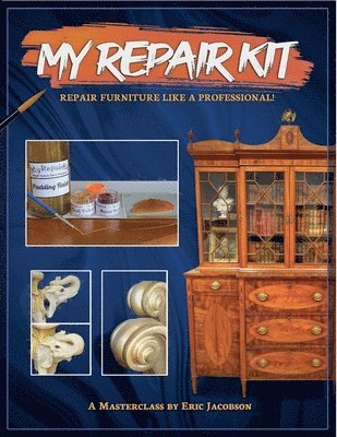 bokomslag 'My Repair Kit' Repair Furniture Like A Professional!: A Masterclass By Eric Jacobson