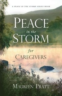 bokomslag Peace in the Storm for Caregivers