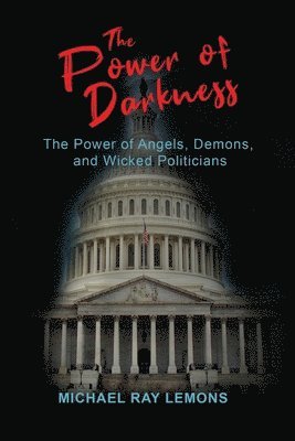 bokomslag The Power of Darkness: The Power of Angels, Demons, and Wicked Politicians