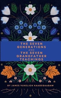 bokomslag The Seven Generations and The Seven Grandfather Teachings