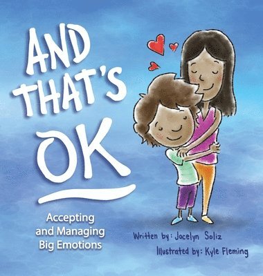 Jocelyn Soliz - And That's OK - Accepting and Managing Big Emotions, Inbunden
