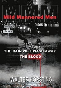 bokomslag Mild Mannered Men: The Rain Will Wash Away The Blood