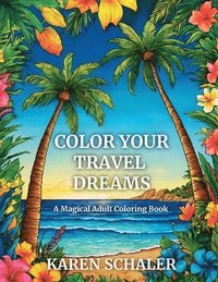 bokomslag Color Your Travel Dreams: A Magical Adult Coloring Book