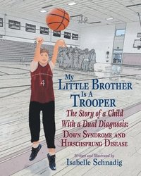 bokomslag My Little Brother Is a Trooper: The Story of a Child With a Dual Diagnosis: Down Syndrome and Hirschsprung Disease